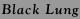 Black Lung